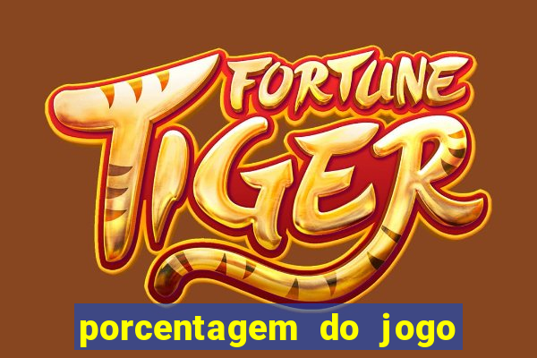 porcentagem do jogo fortune tiger